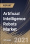 Artificial Intelligence Robots Market By Offering, By Application, By Technology, By Robot Type, By Regional Outlook, Industry Analysis Report and Forecast, 2021 - 2027 - Product Thumbnail Image