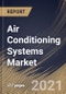 Air Conditioning Systems Market By Type (Unitary, Rooftop and PTAC), By Technology (Non-Inverter and Inverter), By End User (Residential, Commercial and Industrial), By Regional Outlook, Industry Analysis Report and Forecast, 2021 - 2027 - Product Thumbnail Image