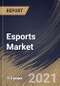 Esports Market By Revenue Source (Sponsorship, Media Rights, Advertising, Publisher Fees, and Merchandise & Tickets), By Regional Outlook, Industry Analysis Report and Forecast, 2021 - 2027 - Product Thumbnail Image