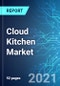 Cloud Kitchen Market: Size & Forecast with Impact Analysis of COVID-19 (2021-2025) - Product Thumbnail Image