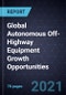 Global Autonomous Off-Highway Equipment Growth Opportunities - Product Thumbnail Image