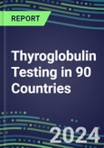 2024-2028 Thyroglobulin Testing in 90 Countries: Five-Year Volume and Sales Forecasts, Supplier Sales and Shares, Competitive Analysis, Diagnostic Assays and Instrumentation- Product Image