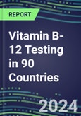 2024-2028 Vitamin B-12 Testing in 90 Countries: Five-Year Volume and Sales Forecasts, Supplier Sales and Shares, Competitive Analysis, Diagnostic Assays and Instrumentation- Product Image