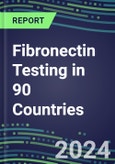 2024-2028 Fibronectin Testing in 90 Countries: Five-Year Volume and Sales Forecasts, Supplier Sales and Shares, Competitive Analysis, Diagnostic Assays and Instrumentation- Product Image