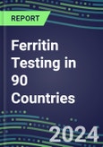 2024-2028 Ferritin Testing in 90 Countries: Five-Year Volume and Sales Forecasts, Supplier Sales and Shares, Competitive Analysis, Diagnostic Assays and Instrumentation- Product Image