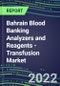 2022-2026 Bahrain Blood Banking Analyzers and Reagents - Transfusion Market Competitive Shares and Growth Strategies, Volume and Sales Segment Forecasts - Product Thumbnail Image