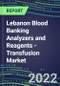 2022-2026 Lebanon Blood Banking Analyzers and Reagents - Transfusion Market Competitive Shares and Growth Strategies, Volume and Sales Segment Forecasts - Product Thumbnail Image