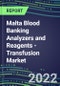 2022-2026 Malta Blood Banking Analyzers and Reagents - Transfusion Market Competitive Shares and Growth Strategies, Volume and Sales Segment Forecasts - Product Thumbnail Image