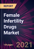 Female Infertility Drugs Market 2021-2025- Product Image