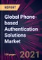 Global Phone-based Authentication Solutions Market 2021-2025 - Product Thumbnail Image
