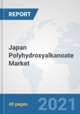 Japan Polyhydroxyalkanoate Market: Prospects, Trends Analysis, Market Size and Forecasts up to 2027- Product Image