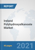 Ireland Polyhydroxyalkanoate Market: Prospects, Trends Analysis, Market Size and Forecasts up to 2027- Product Image