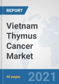 Vietnam Thymus Cancer Market: Prospects, Trends Analysis, Market Size and Forecasts up to 2027- Product Image