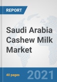 Saudi Arabia Cashew Milk Market: Prospects, Trends Analysis, Market Size and Forecasts up to 2027- Product Image
