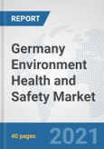 Germany Environment Health and Safety Market: Prospects, Trends Analysis, Market Size and Forecasts up to 2027- Product Image