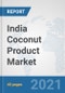 India Coconut Product Market: Prospects, Trends Analysis, Market Size and Forecasts up to 2027 - Product Thumbnail Image