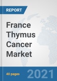 France Thymus Cancer Market: Prospects, Trends Analysis, Market Size and Forecasts up to 2027- Product Image