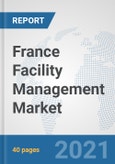 France Facility Management Market: Prospects, Trends Analysis, Market Size and Forecasts up to 2027- Product Image