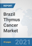 Brazil Thymus Cancer Market: Prospects, Trends Analysis, Market Size and Forecasts up to 2027- Product Image