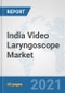 India Video Laryngoscope Market: Prospects, Trends Analysis, Market Size and Forecasts up to 2027 - Product Thumbnail Image