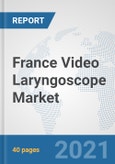 France Video Laryngoscope Market: Prospects, Trends Analysis, Market Size and Forecasts up to 2027- Product Image