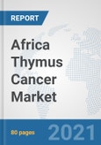 Africa Thymus Cancer Market: Prospects, Trends Analysis, Market Size and Forecasts up to 2027- Product Image