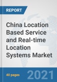 China Location Based Service and Real-time Location Systems Market: Prospects, Trends Analysis, Market Size and Forecasts up to 2027- Product Image