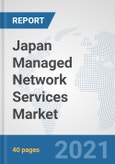 Japan Managed Network Services Market: Prospects, Trends Analysis, Market Size and Forecasts up to 2027- Product Image