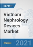 Vietnam Nephrology Devices Market: Prospects, Trends Analysis, Market Size and Forecasts up to 2027- Product Image