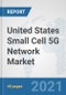 United States Small Cell 5G Network Market: Prospects, Trends Analysis, Market Size and Forecasts up to 2027 - Product Thumbnail Image