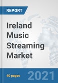 Ireland Music Streaming Market: Prospects, Trends Analysis, Market Size and Forecasts up to 2027- Product Image