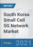 South Korea Small Cell 5G Network Market: Prospects, Trends Analysis, Market Size and Forecasts up to 2027- Product Image