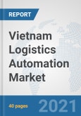 Vietnam Logistics Automation Market: Prospects, Trends Analysis, Market Size and Forecasts up to 2027- Product Image