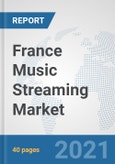 France Music Streaming Market: Prospects, Trends Analysis, Market Size and Forecasts up to 2027- Product Image