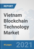 Vietnam Blockchain Technology Market: Prospects, Trends Analysis, Market Size and Forecasts up to 2027- Product Image