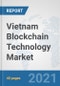 Vietnam Blockchain Technology Market: Prospects, Trends Analysis, Market Size and Forecasts up to 2027 - Product Thumbnail Image