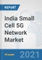 India Small Cell 5G Network Market: Prospects, Trends Analysis, Market Size and Forecasts up to 2027 - Product Thumbnail Image