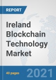 Ireland Blockchain Technology Market: Prospects, Trends Analysis, Market Size and Forecasts up to 2027- Product Image