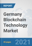 Germany Blockchain Technology Market: Prospects, Trends Analysis, Market Size and Forecasts up to 2027- Product Image