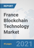 France Blockchain Technology Market: Prospects, Trends Analysis, Market Size and Forecasts up to 2027- Product Image