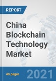 China Blockchain Technology Market: Prospects, Trends Analysis, Market Size and Forecasts up to 2027- Product Image