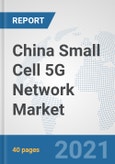 China Small Cell 5G Network Market: Prospects, Trends Analysis, Market Size and Forecasts up to 2027- Product Image