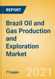 Brazil Oil and Gas Production and Exploration Market by Terrain, Assets and Major Companies, 2021 Update- Product Image