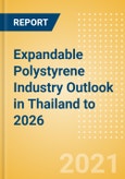Expandable Polystyrene (EPS) Industry Outlook in Thailand to 2026 - Market Size, Company Share, Price Trends, Capacity Forecasts of All Active and Planned Plants- Product Image