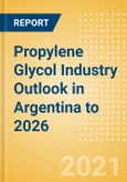 Propylene Glycol (PG) Industry Outlook in Argentina to 2026 - Market Size, Price Trends and Trade Balance- Product Image