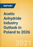 Acetic Anhydride Industry Outlook in Poland to 2026 - Market Size, Price Trends and Trade Balance- Product Image