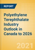 Polyethylene Terephthalate (PET) Industry Outlook in Canada to 2026 - Market Size, Company Share, Price Trends, Capacity Forecasts of All Active and Planned Plants- Product Image