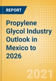 Propylene Glycol (PG) Industry Outlook in Mexico to 2026 - Market Size, Company Share, Price Trends, Capacity Forecasts of All Active and Planned Plants- Product Image