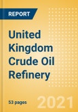 United Kingdom Crude Oil Refinery Outlook to 2026- Product Image