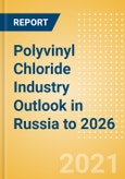 Polyvinyl Chloride (PVC) Industry Outlook in Russia to 2026 - Market Size, Company Share, Price Trends, Capacity Forecasts of All Active and Planned Plants- Product Image